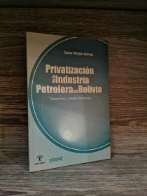 Privatización de la industria petrolera en Bolivia VILLEGAS QUIROGA, CARLOS - Plural