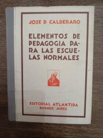 Elementos de pedagogía para las escuelas normales CALDERARO, JOSÉ - Atlántida 