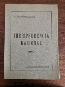 Jurisprudencia nacional (Tomo I) URQUIDI, GUILLERMO - Cochabamba