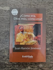 Cómo era, Dios mío, cómo era? JIMÉNEZ, JUAN RAMÓN - Univ. de Colombia