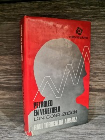 Petróleo en Venezuela. La nacionalización TORREALBA ÁLVAREZ, RAÚL - Pluma