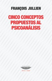 Cinco conceptos propuestos al psicoanálisis JULLIEN, FRANCOIS – El cuenco de plata