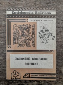 Diccionario geográfico boliviano GONZÁLEZ MOSCOSO, RENÉ - Los Amigos del Libro