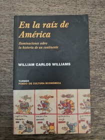 En la raíz de América WILLIAMS, WILLIAM CARLOS - Fondo de Cultura Económica