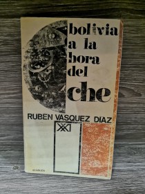 Bolivia a la hora del Che VASQUEZ DIAZ, RUBÉN - Siglo Veintiuno