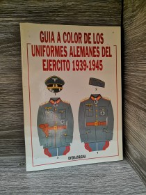 Guía a color de los uniformes alemanes del ejercito (1939-1945) AA. VV. - Atarazana