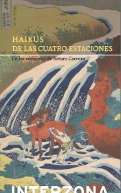 Haikus de las cuatro estaciones CARRERA, ARTURO (COMP.) - Interzona