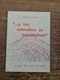 ... y en las entrañas se horadaban (Relato verídico) BARRÓN FERAUDI, JORGE 