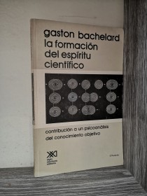 La formación del espíritu científico BACHELARD, GASTÓN - Siglo Veintiuno