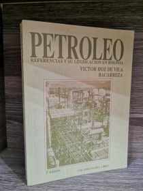 Petróleo. Referencias y su legislación en Bolivia HOZ DE VILA BACARREZA, VICTOR - Los Amigos del Lib
