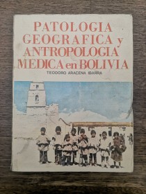 Patología geográfica y antropología médica en Bolivia ARACENA, TEODORO - Serrano