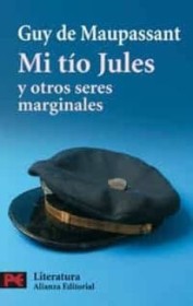 Mi tío Jules y otros seres marginales MAUPASSANT, GUY DE – Alianza