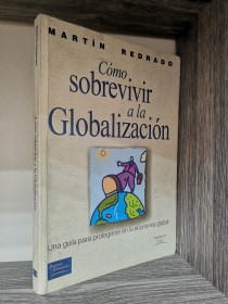 Cómo sobrevivir a la globalización REDRADO, MARTÍN - Pearson