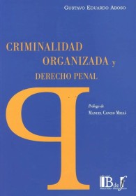 Criminalidad organizada y Derecho penal ABOSO, GUSTAVO EDUARDO. – Euroeditores