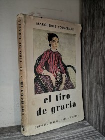 El tiro de gracia YOURCENAR, MARGUERITE - Compañía General Fabril Editora