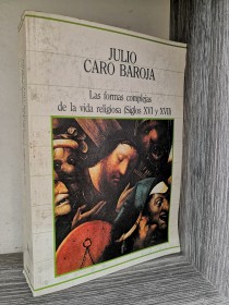 Las formas complejas de la vida religiosa (Siglos XVI-XVII) CARO BAROJA, JULIO - Sarpe