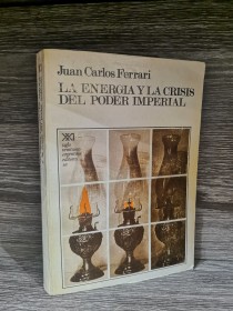 La energía y la crisis del poder imperial FERRARI, J. C - Siglo XXI