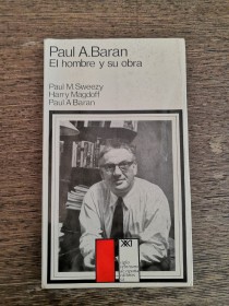 Paul A. Baran. El hombre y su obra VARIOS AUTORES - Siglo XXI