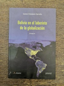 Bolivia en el laberinto de la globalización FERNÁNDEZ SAAVEDRA, GUSTAVO - Plural