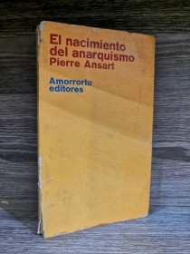 El nacimiento del anarquismo ANSART, PIERRE - Amorrortu