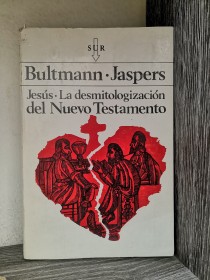 Jesús. La desmitologización del Nuevo Testamento BULTMANN - JASPERS - Sur 