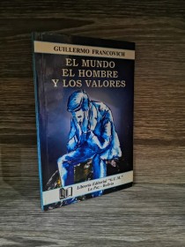 El mundo, el hombre y los valores FRANCOVICH, GUILLERMO - GUM