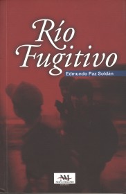 Rio fugitivo PAZ SOLDÁN, EDMUNDO – Nuevo Milenio 