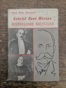 Gabriel René Moreno. Historiador boliviano SILES GUEVARA, JUAN (1979)