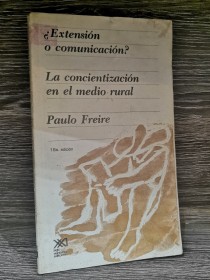 Extensión o comunicación? La concientización en el medio rural FREIRE, PAULO - Siglo XXI