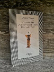 Como acabar de una vez por todas con la cultura ALLEN, WOODY - Tusquets
