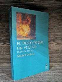 El deseo de ser un volcán. Diario hedonista ONFRAY, MICHEL - Perfil
