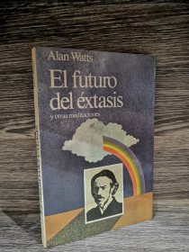 El futuro del éxtasis y otras meditaciones WATTS, ALAN - Kairós