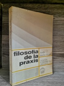 Filosofía de la praxis SÁNCHEZ-VÁSQUEZ, ADOLFO - Grijalbo