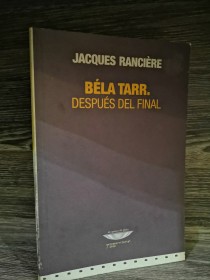 Béla Tarr. Después del final RANCIERE, JACQUES - El Cuenco de Plata