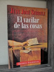 El vacilar de las cosas SEBRELI, JUAN JOSÉ - Sudamericana