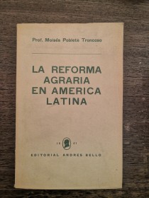 La reforma agraria en América Latina POBLETE TRONCOSO, MOISÉS - Edit. Andrés Bello