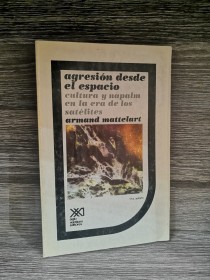 Agresión desde el espacio.  MATTELART, ARMAND - Siglo XXI