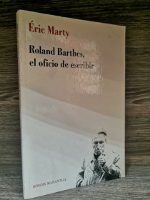 Roland Barthes, el oficio de escribir MARTY, ÉRIC - Bordes Manantial