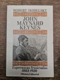 John Maynard Keynes. Esperanzas frustradas (1883-1920) SKIDELSKY, ROBERT - Alianza