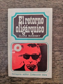 El retorno oligárquico BUDEISKY, CLARA - Schapire