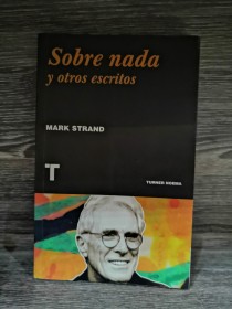 Sobre nada y otros escritos STRAND, MARK - Turner Noema