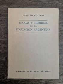 Épocas y hombres de la educación argentina MANTOVANI, JUAN - El Ateneo