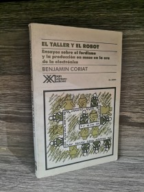 El taller y el robot. Ensayo sobre el fordismo CORIAT, BENJAMIN - Siglo XXI