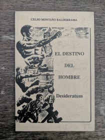 El destino del hombre. Desideratum MONTAÑO BALDERRAMA, CELSO 