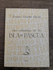 Geo-etimología de la Isla de Pascua OJEDA, CARLOS CHARLIN - Santiago de Chile (1947)