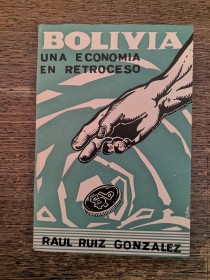 Bolivia, una economía en retroceso RUÍZ GONZÁLEZ, RAÚL - Edit. Universitaria