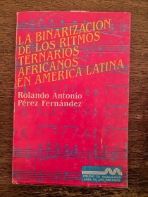 La binarización de los ritmos ternario africanos en América Latina PÉREZ, ROLANDO - CdA