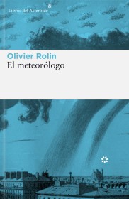 El meteorólogo ROLIN, OLIVIER - Libros del Asteroide