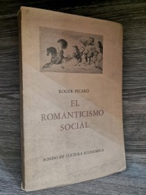 El romanticismo social PICARD, ROGER - Fondo de Cultura Económica