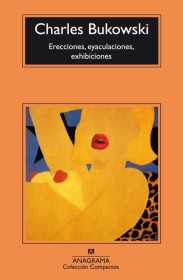 Erecciones, eyaculaciones, exhibiciones BUKOWSKI, CHARLES - Anagrama